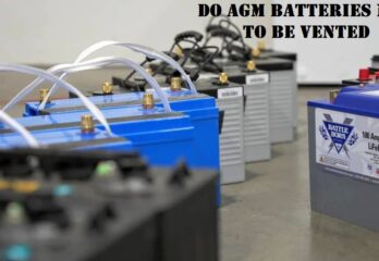 Do AGM Batteries Need To Be Vented